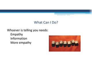 What Can I Do?
Whoever is telling you needs:
Empathy
Information
More empathy
MOUNTAIN VIEW COLLEGE 9/2/2016
 