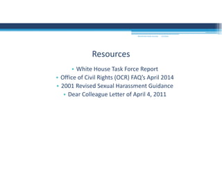 9/2/2016MOUNTAIN VIEW COLLEGE
Resources
• White House Task Force Report
• Office of Civil Rights (OCR) FAQ’s April 2014
• 2001 Revised Sexual Harassment Guidance
• Dear Colleague Letter of April 4, 2011
 