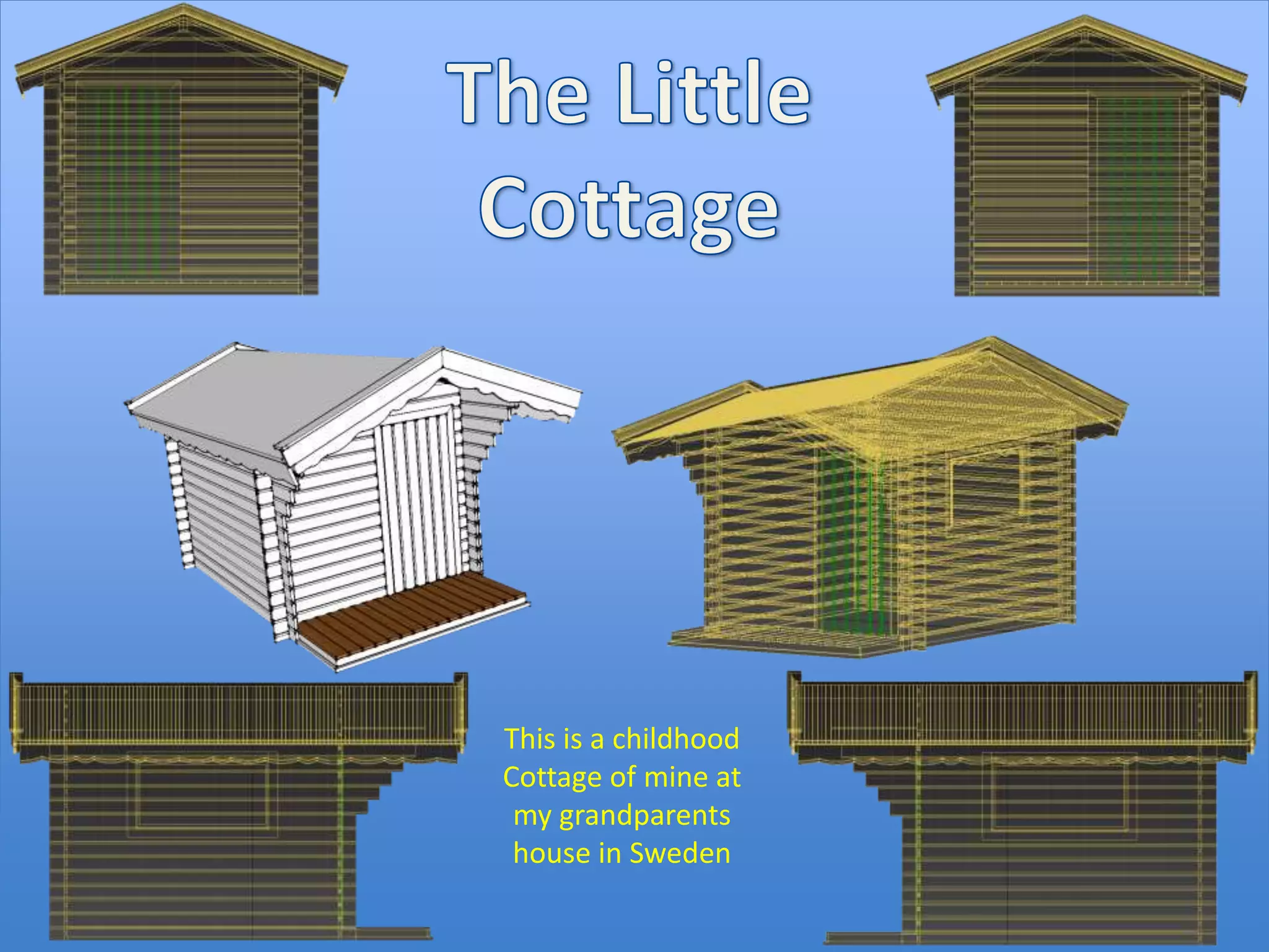 This is a childhood
Cottage of mine at
my grandparents
house in Sweden

 