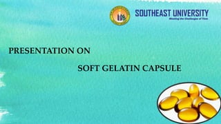 PRESENTATION ON
SOFT GELATIN CAPSULE
 