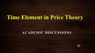 Time Element in Price Theory
ACADEMIC DISCUSSIONS
 