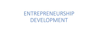 ENTREPRENEURSHIP
DEVELOPMENT
 