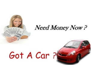 Need Money Now ?

Got A Car ?

 