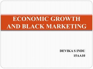 ECONOMIC GROWTH
AND BLACK MARKETING
 