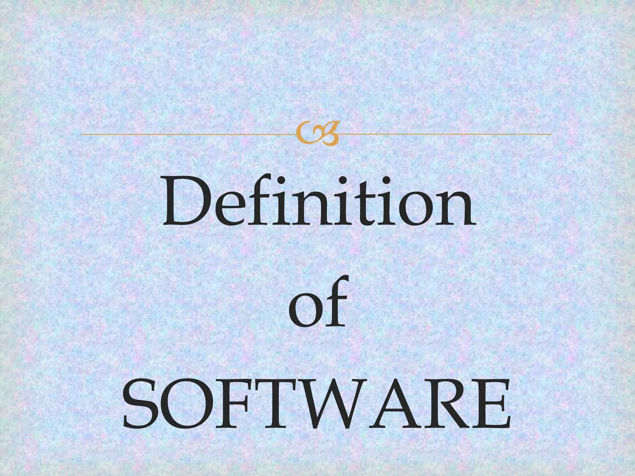 

Definition
of
SOFTWARE

 