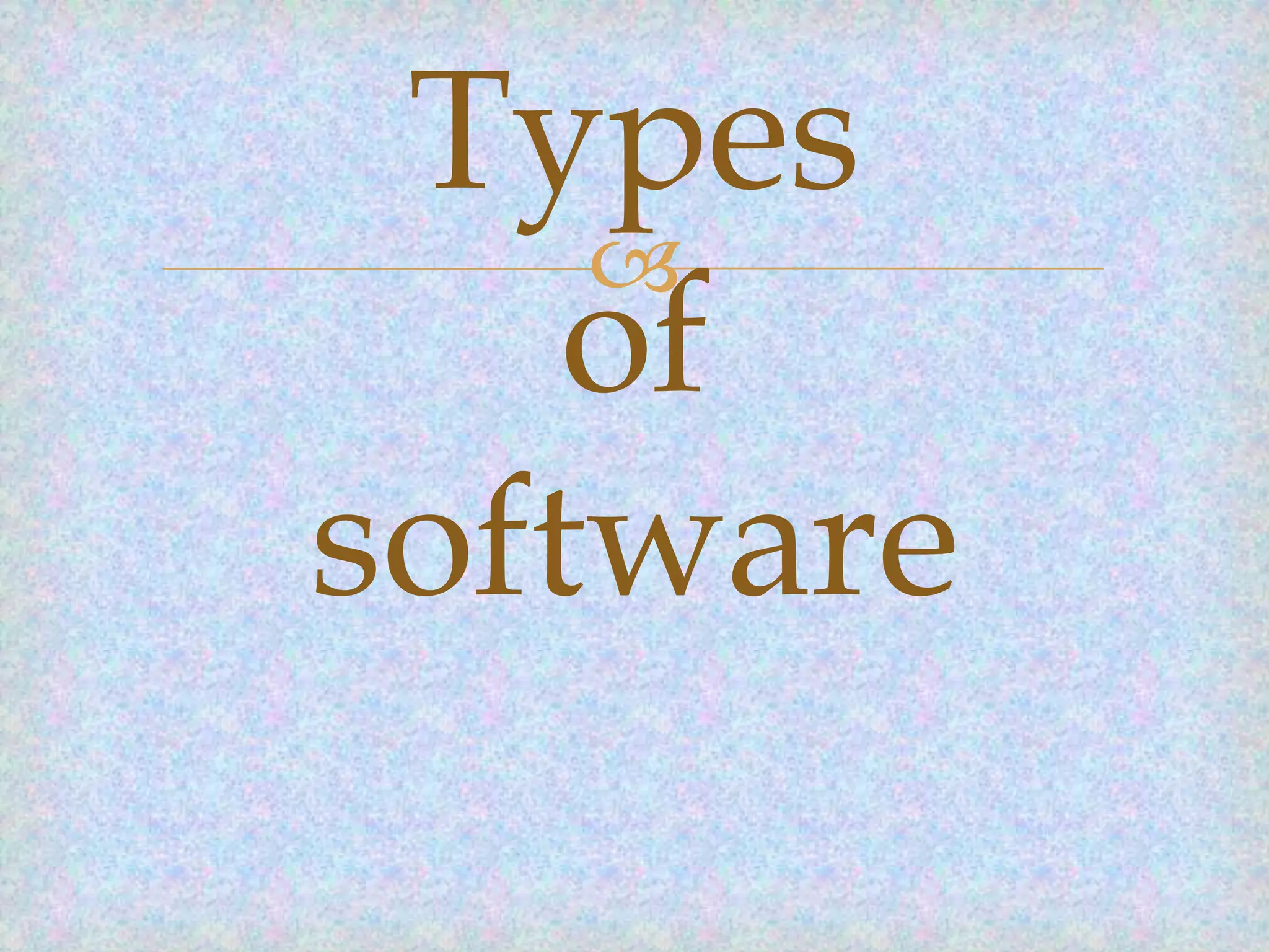 Types

of
software

 