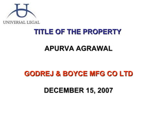 TITLE OF THE PROPERTY  APURVA AGRAWAL GODREJ & BOYCE MFG CO LTD DECEMBER 15, 2007 