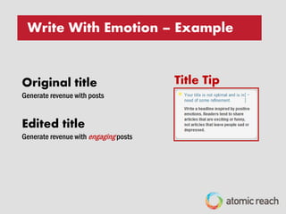 Original title
Generate revenue with posts
WRITE WITH EMOTION – EXAMPLE
Edited title
Generate revenue with engaging posts
Title Tip
 