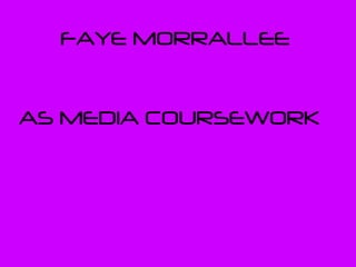   FAYE MORRALLEE AS MEDIA COURSEWORK 