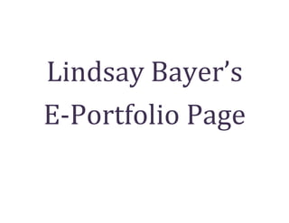 Lindsay Bayer’s<br />E-Portfolio Page<br />