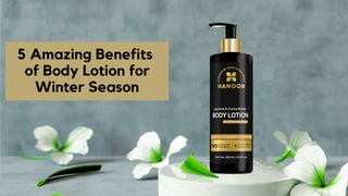 5 Amazing Benefits
of Body Lotion for
Winter Season
 