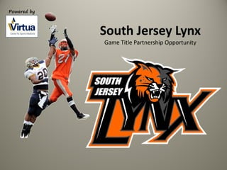 Powered by



             South Jersey Lynx
             Game Title Partnership Opportunity
 
