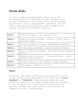 Title Plan: 
 
Our film is based on the Mob gangster genre, and is also 
influenced by Film Noir. Therefore from the influ...