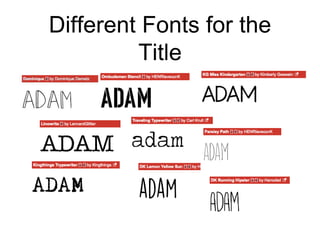 Different Fonts for the
Title
 