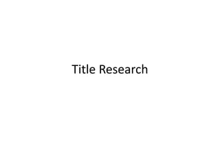 Title Research 
 