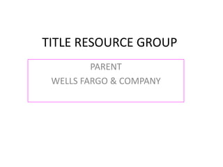 TITLE RESOURCE GROUP PARENT  WELLS FARGO & COMPANY 