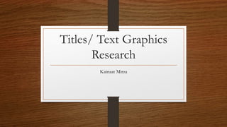 Titles/ Text Graphics
Research
Kainaat Mirza
 