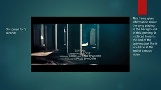 On screen for 5
seconds
This frame gives
information about
the song playing
in the background
of this opening. It
is placed towards
the end of the
opening just like it
would be at the
end of a music
video.
 