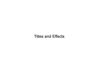 Titles and Effects
 