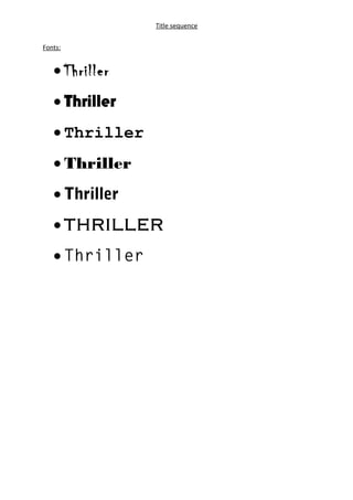 Title sequence
Fonts:
• Thriller
• Thriller
• Thriller
• Thriller
• Thriller
• THRILLER
• Thriller
 
