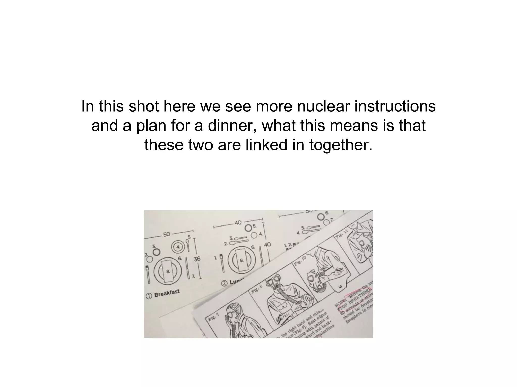 In this shot here we see more nuclear instructions
and a plan for a dinner, what this means is that
these two are linked in together.
 
