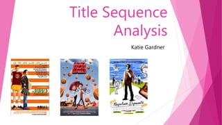 Title Sequence
Analysis
Katie Gardner
 