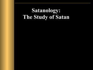 Satanology:
The Study of Satan
 