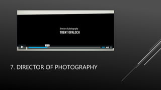 7. DIRECTOR OF PHOTOGRAPHY
 