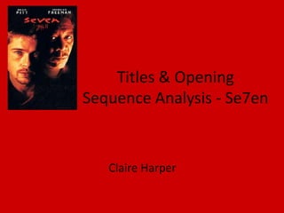 Titles & Opening
Sequence Analysis - Se7en

Claire Harper

 