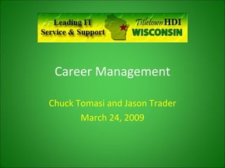 Career Management Chuck Tomasi and Jason Trader March 24, 2009 
