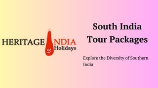 Explore the Diversity of Southern
India
South India
Tour Packages
 