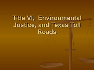 Title VI,  Environmental Justice, and Texas Toll Roads 