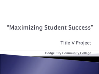 Title V Project Dodge City Community College 