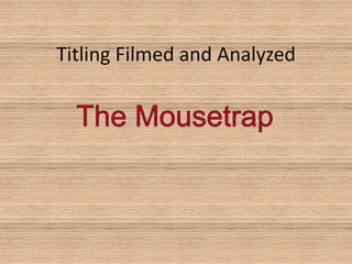 Titling Filmed and Analyzed The Mousetrap 