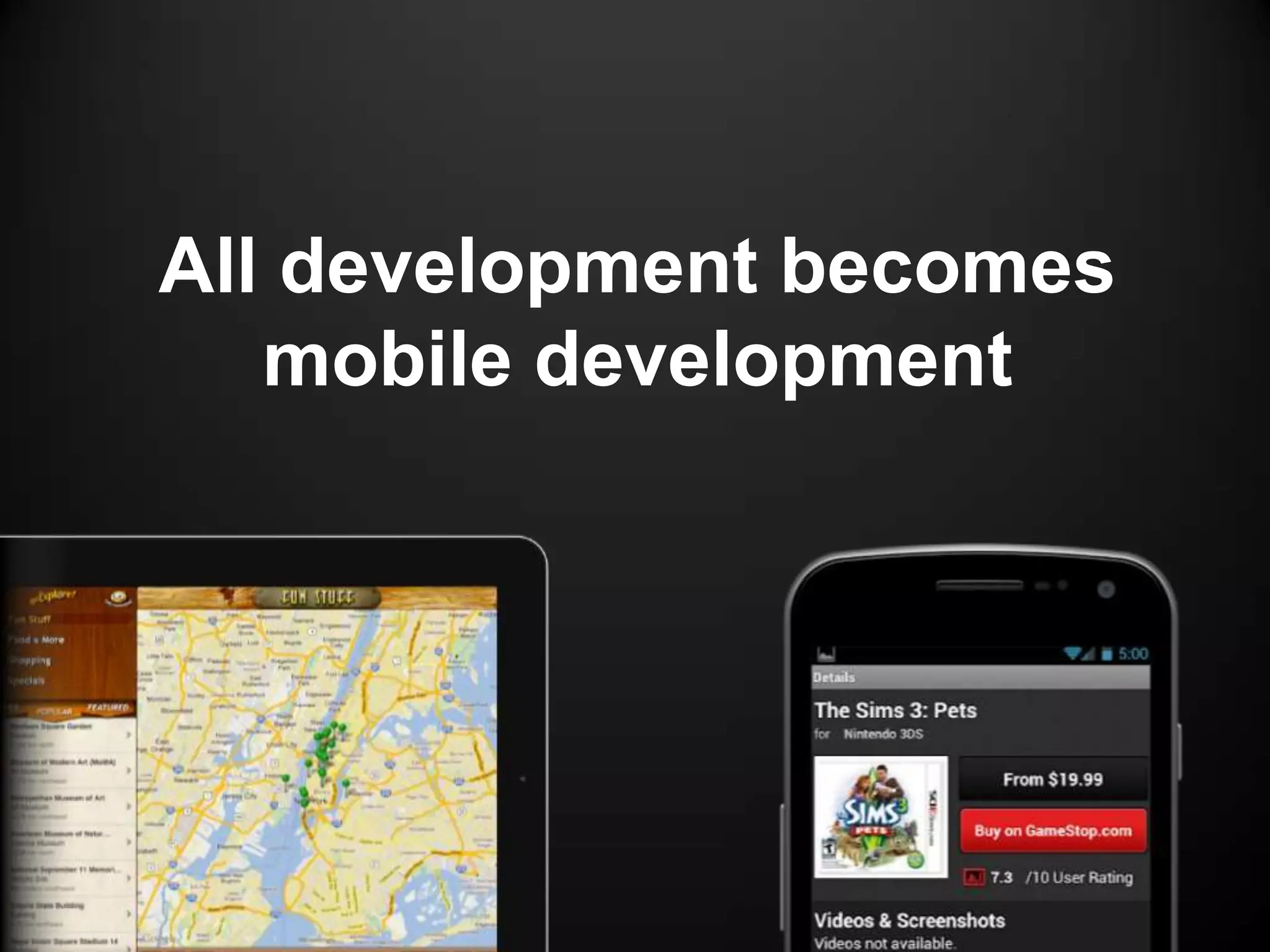 All development becomes
   mobile development
 