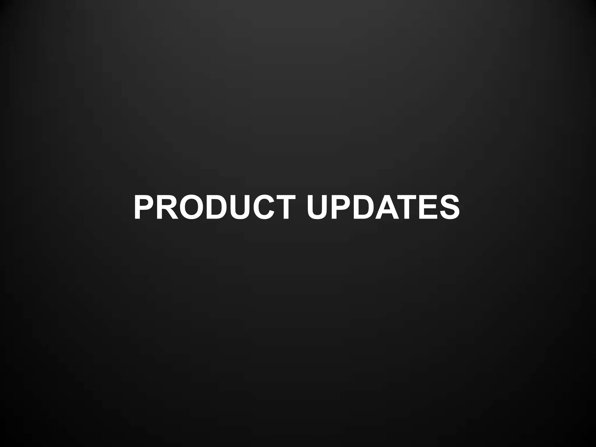 PRODUCT UPDATES
 