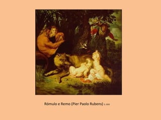 Rómulo e Remo (Pier Paolo Rubens) S. XVII
 