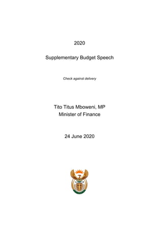 2020
Supplementary Budget Speech
Check against delivery
Tito Titus Mboweni, MP
Minister of Finance
24 June 2020
 