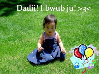 Dadii! I bwubju! >3<