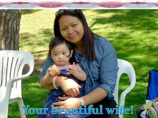 Your beautiful wife!