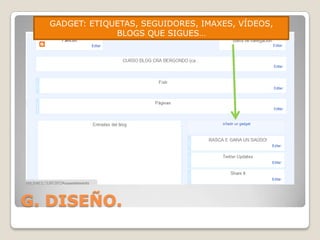 GADGET: ETIQUETAS, SEGUIDORES, IMAXES, VÍDEOS,
BLOGS QUE SIGUES…

G. DISEÑO.

 