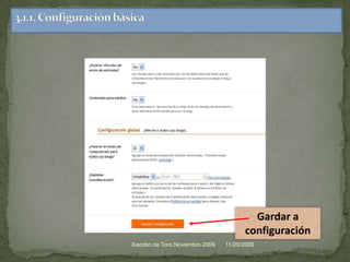 11/20/2009Xacobo de Toro.Novembro 20093.Configuración e  deseño do blogPara a ConfiguraciónA entrada do blog publicouse correctamente. Poderíamosvisualizalo, ou publicar unha nova entrada