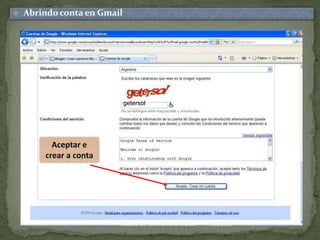 11/20/2009Xacobo de Toro.Novembro 2009Abrindo conta en GmailgetersolAceptar e crear a conta