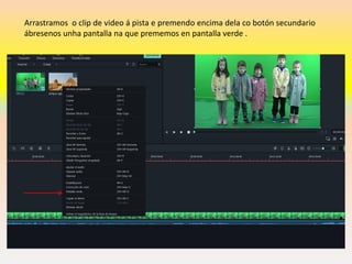 Arrastramos o clip de video á pista e premendo encima dela co botón secundario
ábresenos unha pantalla na que prememos en pantalla verde .
 
