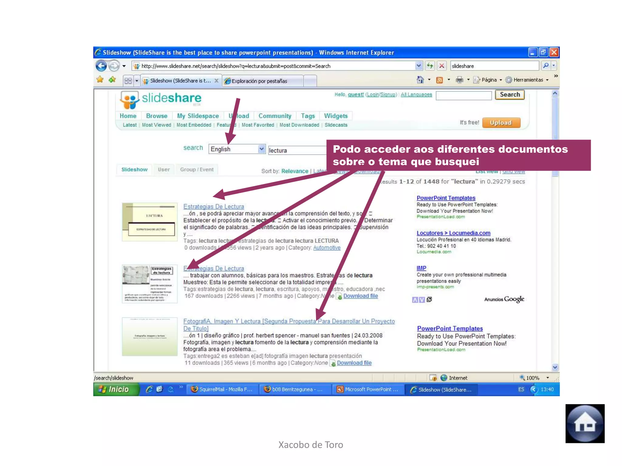 Podo acceder aos diferentes documentos
           sobre o tema que busquei




Xacobo de Toro
 