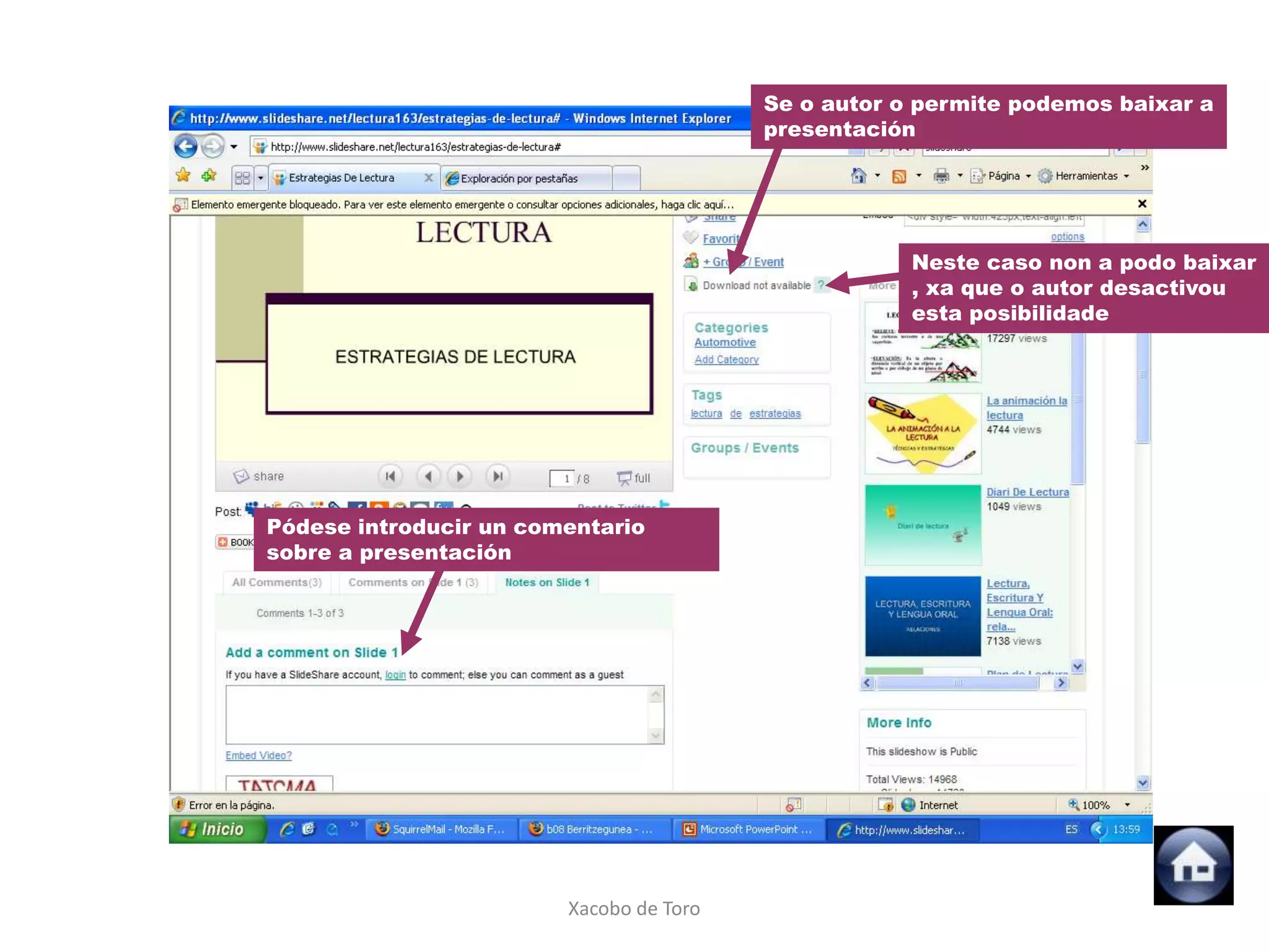 Se o autor o permite podemos baixar a
                                         presentación




                                                     Neste caso non a podo baixar
                                                     , xa que o autor desactivou
                                                     esta posibilidade




Pódese introducir un comentario
sobre a presentación




                        Xacobo de Toro
 