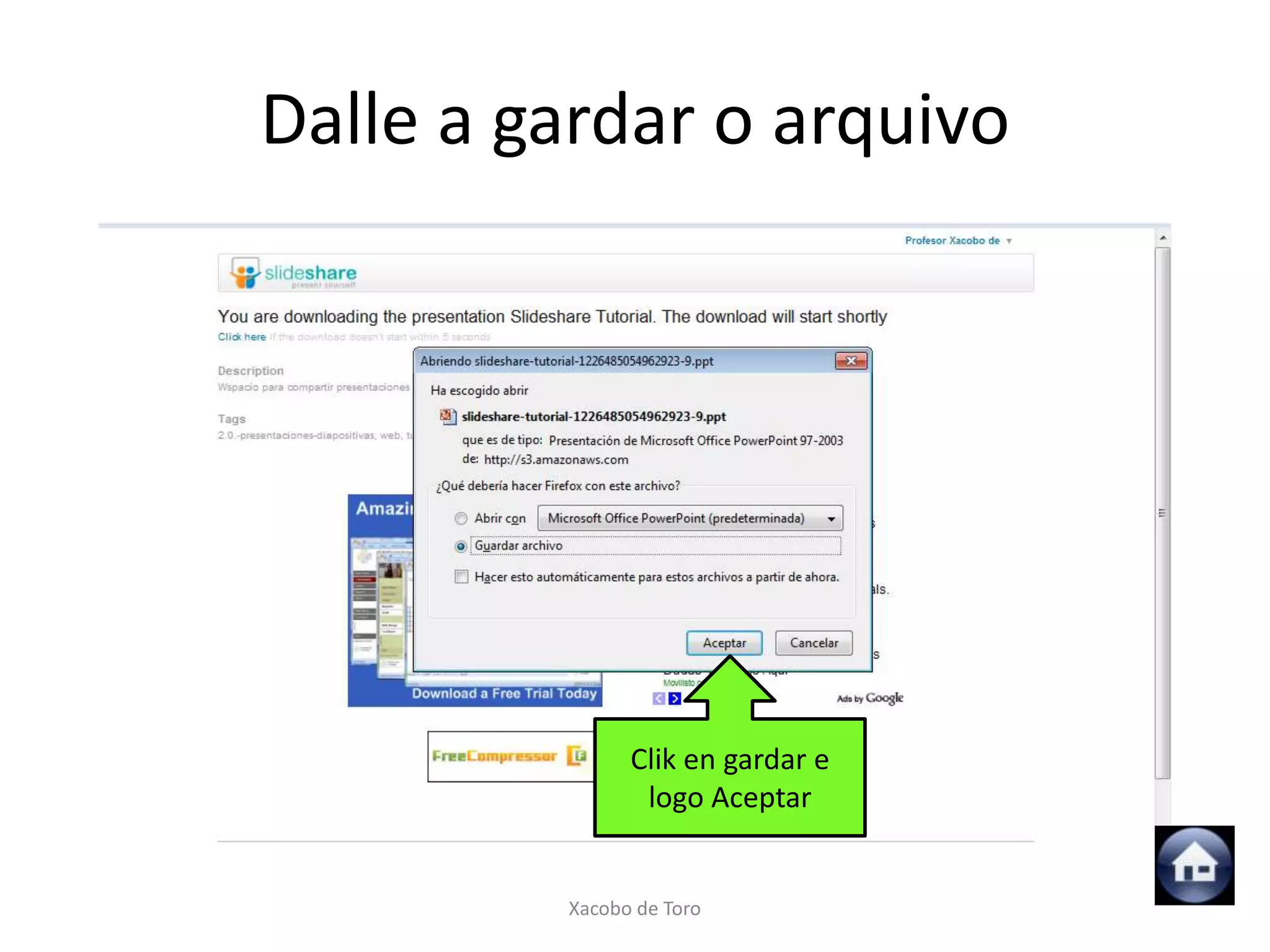 Dalle a gardar o arquivo




               Clik en gardar e
                logo Aceptar


         Xacobo de Toro
 
