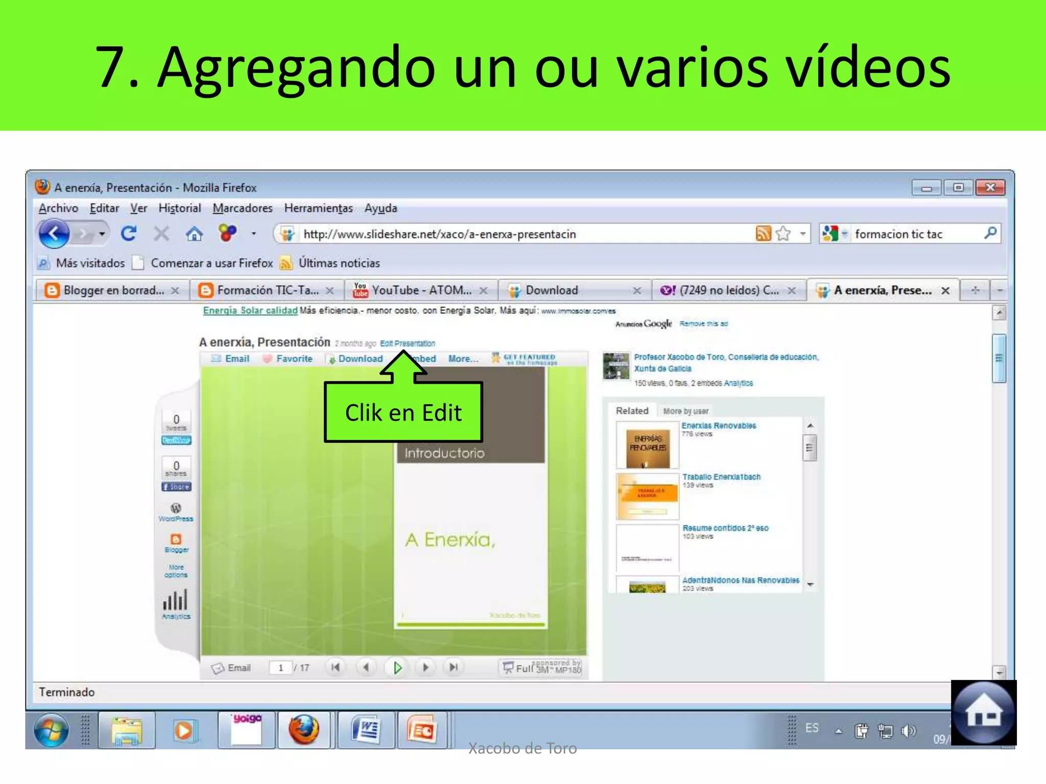 5. Agregando audio
7. Agregando un ou varios vídeos




         Clik en Edit




                        Xacobo de Toro
 