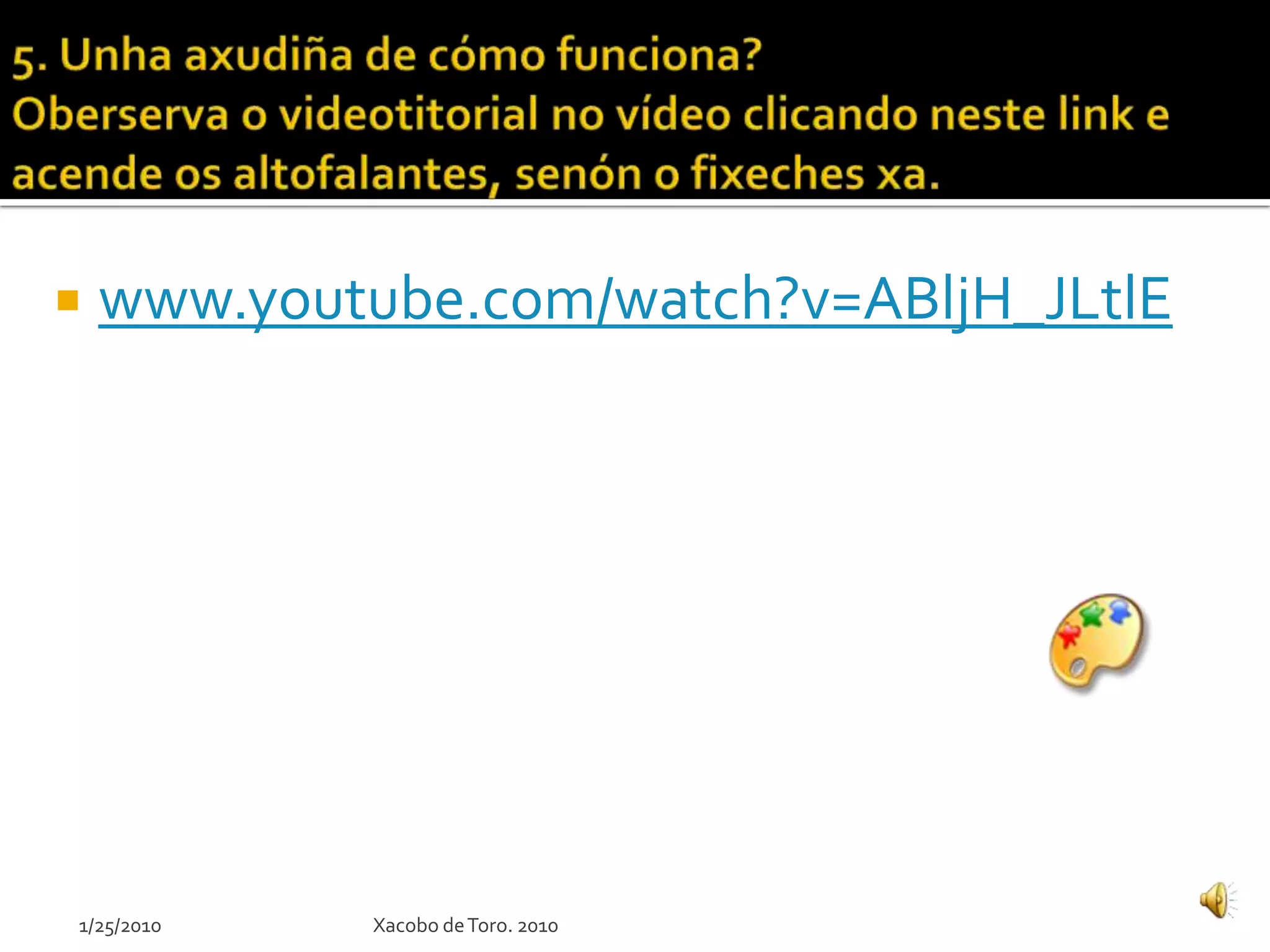  www.youtube.com/watch?v=ABljH_JLtlE
Xacobo deToro. 20101/25/2010
 