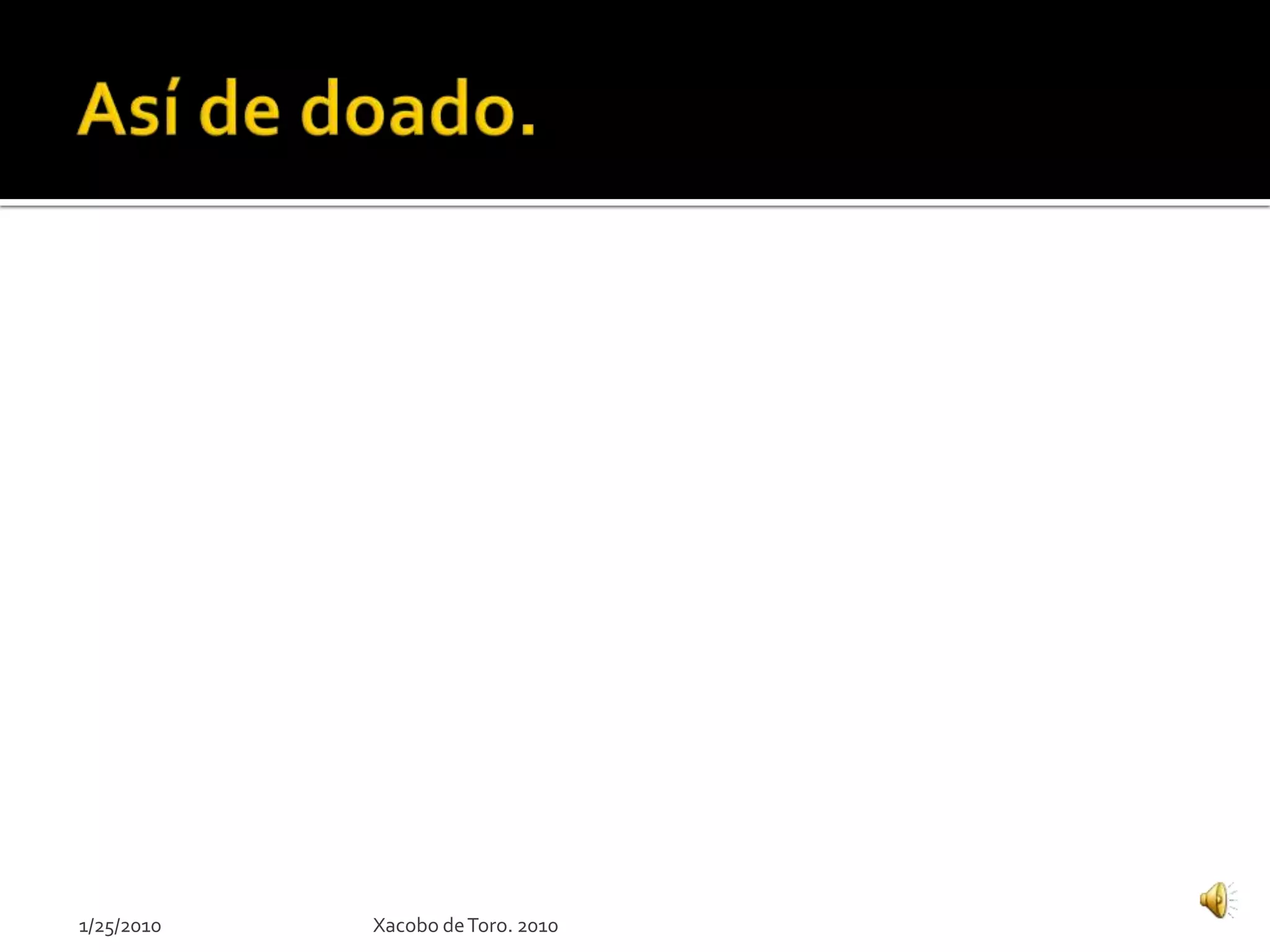 Xacobo deToro. 20101/25/2010
 